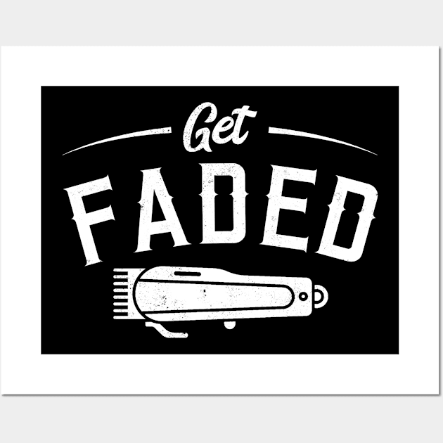 Get Faded for Barber and Hairdresser Wall Art by tobzz